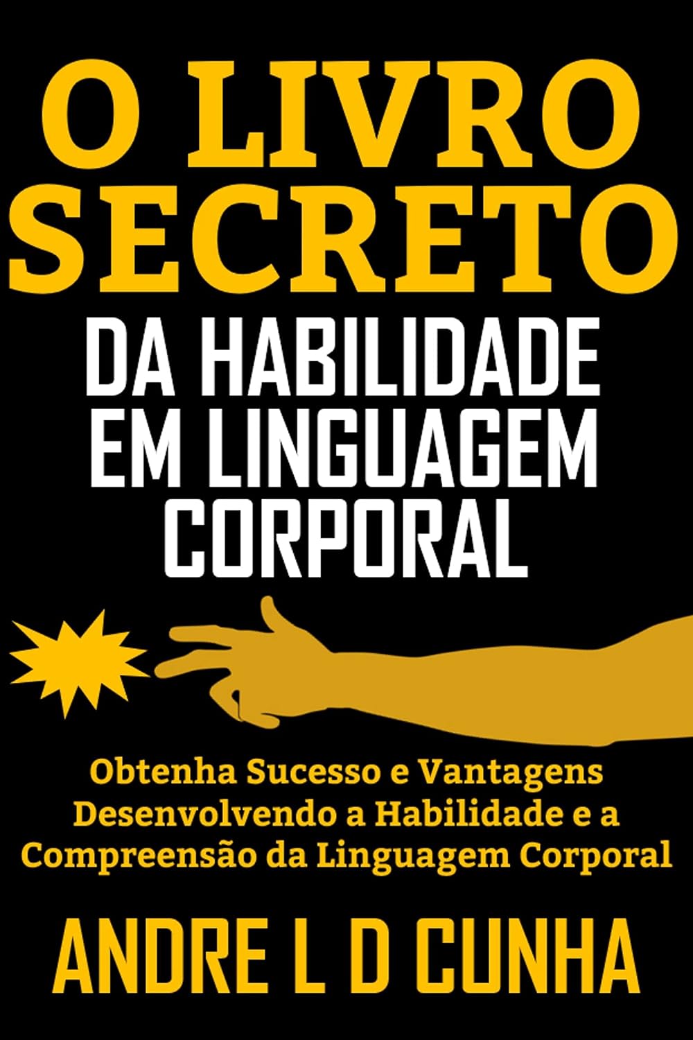 capítulo por capítulo baixar O LIVRO SECRETO DA HABILIDADE EM LINGUAGEM CORPORAL: Obtenha Sucesso e Vantagens Desenvolvendo a Habilidade e a Compreensão da Linguagem Corporal