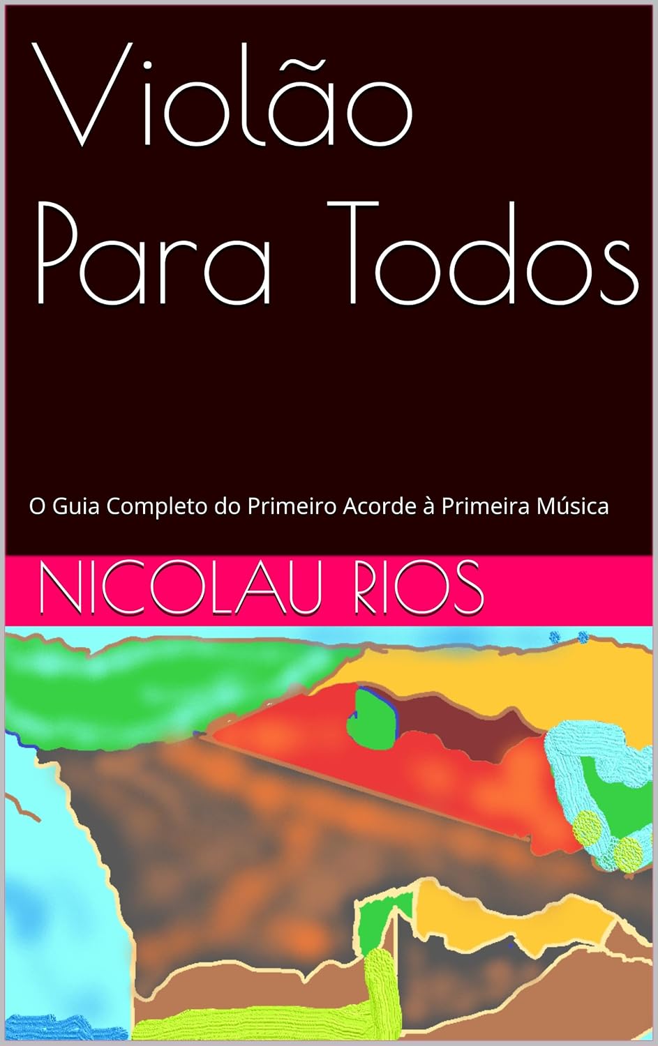 Violão Para Todos: O Guia Completo do Primeiro Acorde à Primeira Música baixar o livro de graça