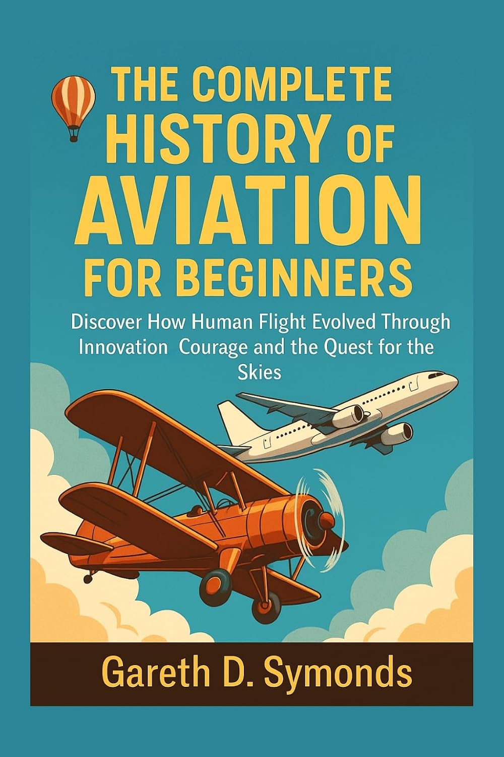 The Complete History of Aviation for Beginners: Discover How Human Flight Evolved Through Innovation Courage and the Quest for the Skies (English Edition) baixar o livro de graça