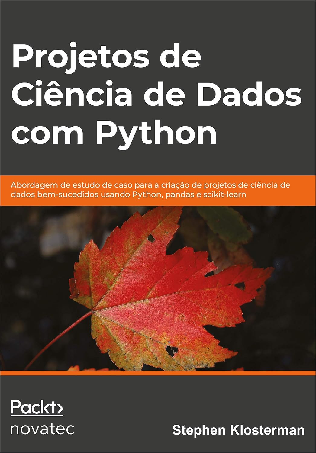 Projetos de Ciência de Dados com Python: Abordagem de Estudo de Caso Para a Criação de Projetos de Ciência de Dados Bem-sucedidos Usando Python, Pandas e Scikit-learn