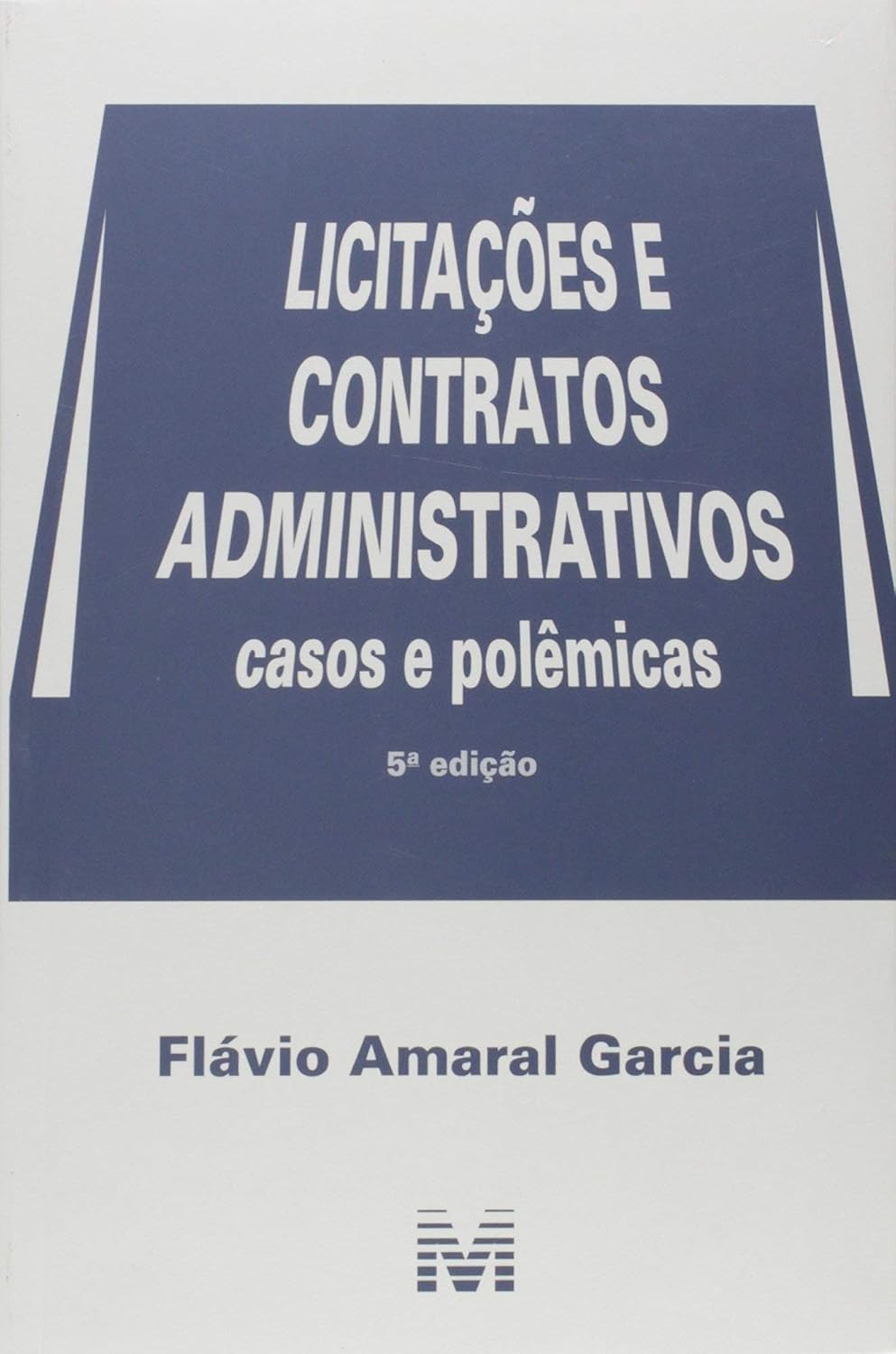 Licitações e contratos administrativos - 5 ed./2018: Casos e polêmicas