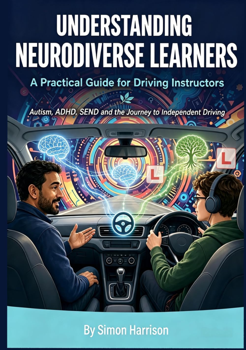 UNDERSTANDING NEURODIVERSE LEARNERS: A Practical Guide for Driving Instructors Autism, ADHD, SEND and the Journey to Independent Driving baixar o livro de graça