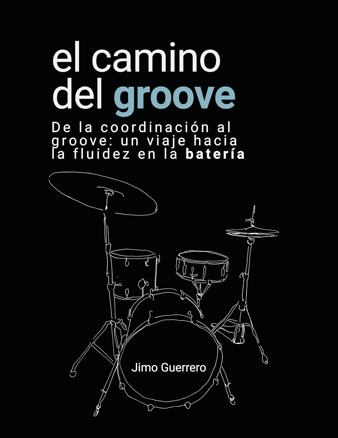 ler totalmente El camino el groove: Método musical creativo moderno para desarrollar coordinación, fluidez y opciones rítmicas en la batería (Spanish Edition)