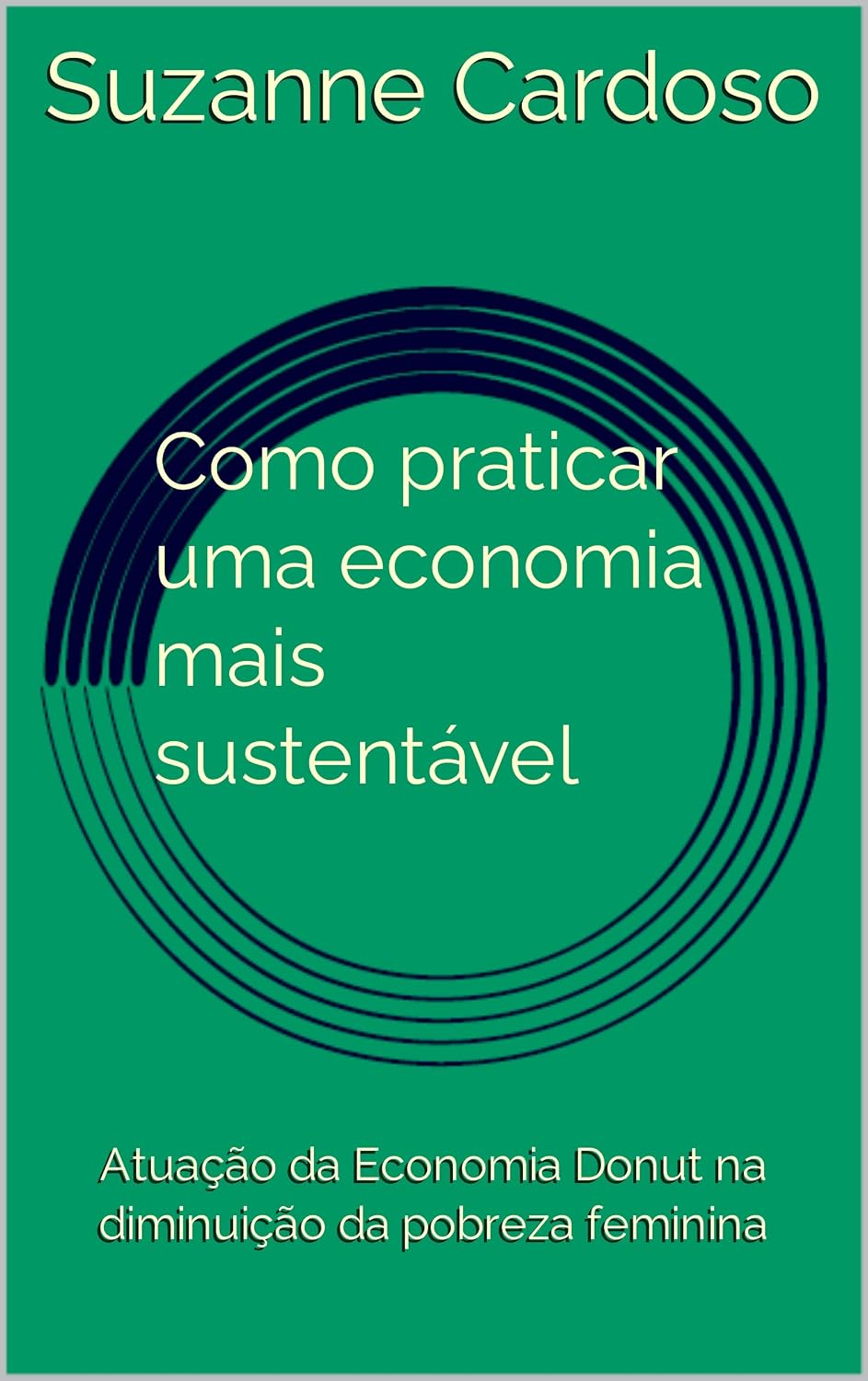 Como praticar uma economia mais sustentável: Atuação da Economia Donut na diminuição da pobreza feminina baixar livro de graça