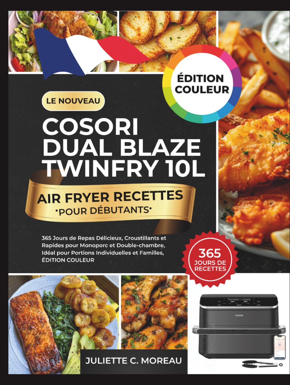 Le Nouveau COSORI Dual Blaze Twinfry 10L Air Fryer Recettes pour Débutants: 365 Jours de Repas Délicieux, Croustillants et Rapides pour Monoporc et... et Familles, ÉDITION COULEUR (French Edition) baixar o livro de graça