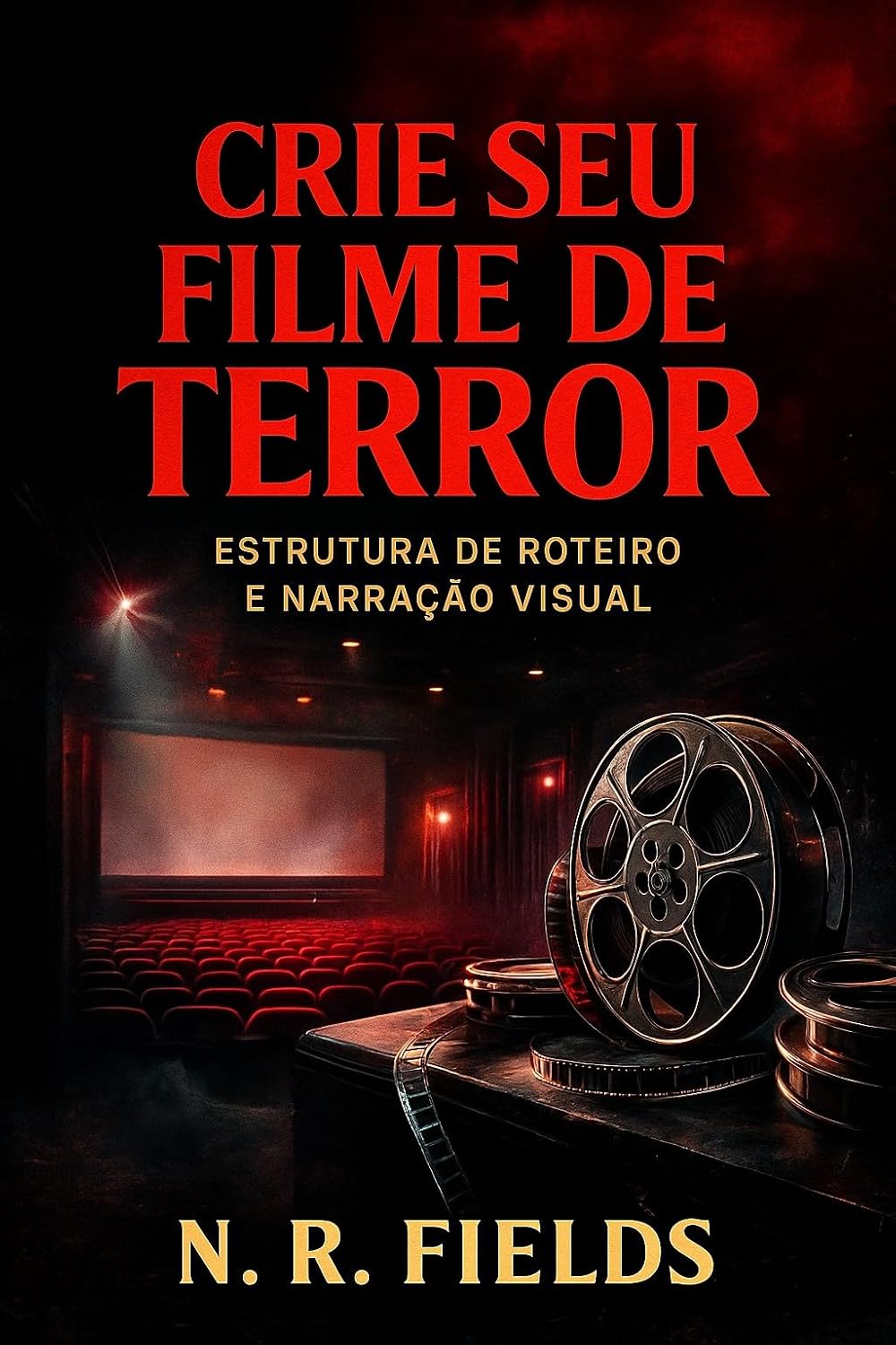Crie Seu Filme de Terror: Estrutura de Roteiro e Narração Visual: Como escrever filmes assustadores utilizando técnicas cinematográficas, ritmo, enquadramento e construção de tensão baixar o livro de graça