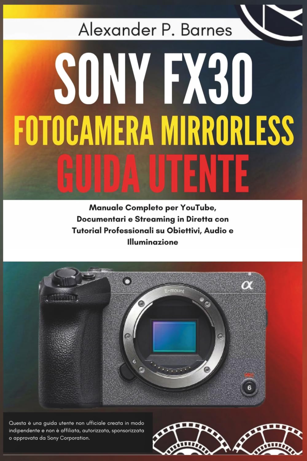 Sony FX30 fotocamera mirrorless Guida Utente: Manuale Completo per YouTube, Documentari e Streaming in Diretta con Tutorial Professionali su Obiettivi, Audio e Illuminazione (Italian Edition) baixar o livro de graça