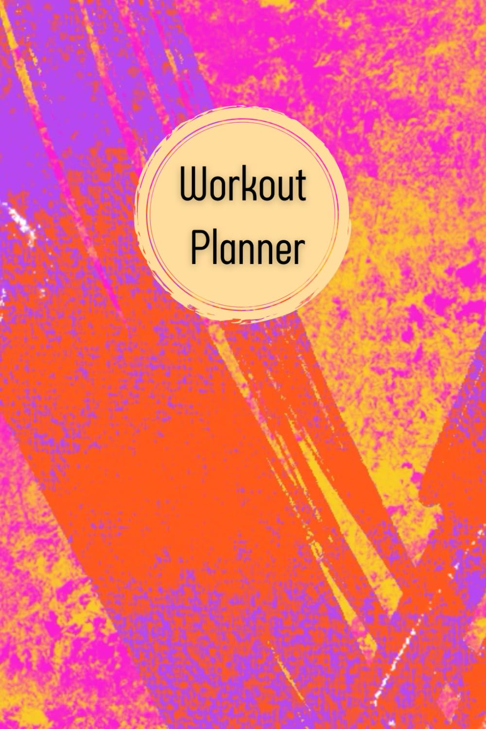 Electric Magenta & Orange Cover: Workout Planner - Wellness & Habit Tracker for Exercise, Cardio, Physical Activity, Strength Training, Daily Nutrition and Hydration, 120 pages, Size 6"x 9". baixar o livro de graça