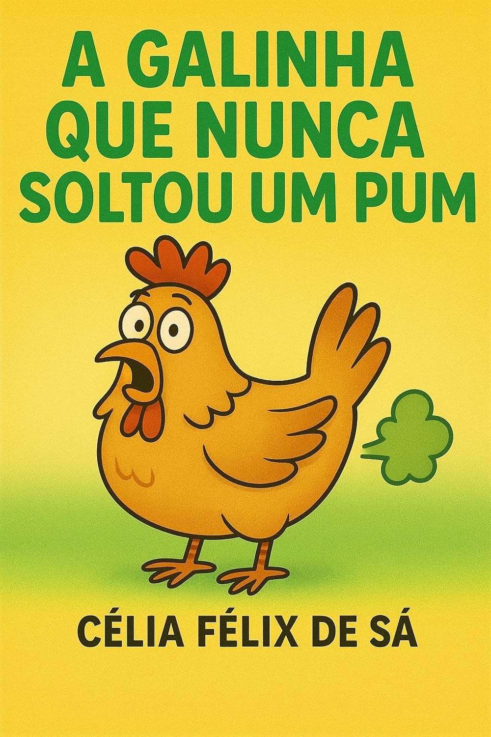 A Galinha que Nunca Soltou um Pum (A Galinha e o Filhote da Galinha que Nunca Soltou um Pum Livro 1)