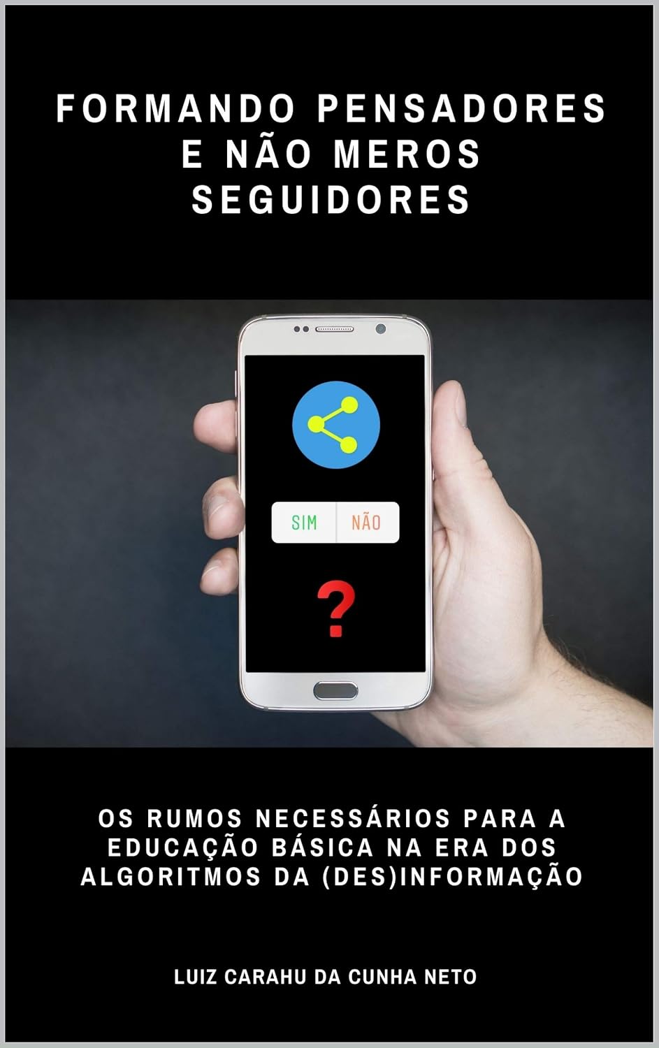 ler totalmente Formando Pensadores e Não Meros Seguidores: Os Rumos Necessários para a Educação Básica na Era dos Algoritmos da (Des)Informação