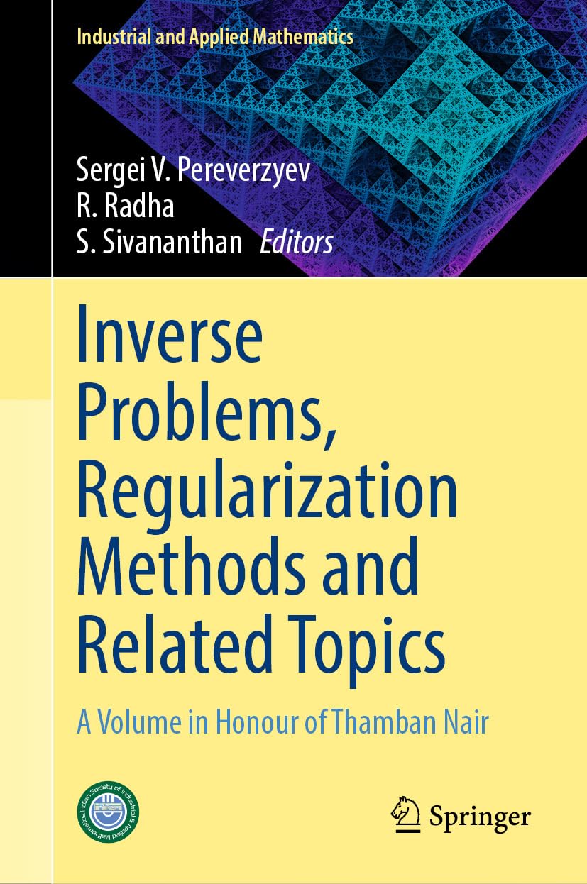 Inverse Problems, Regularization Methods and Related Topics: A Volume in Honour of Thamban Nair (Industrial and Applied Mathematics) (English Edition) baixar o livro de graça