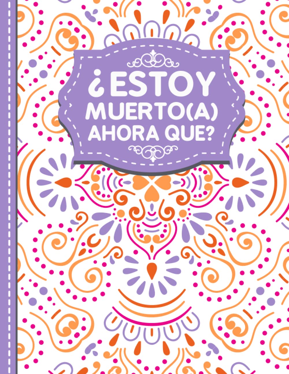 ler totalmente ¿Estoy muerto(a), ahora que?: Cosas que mis seres queridos deben saber cuando me haya ido, información importante sobre mi vida, asuntos comerciales y deseos finales