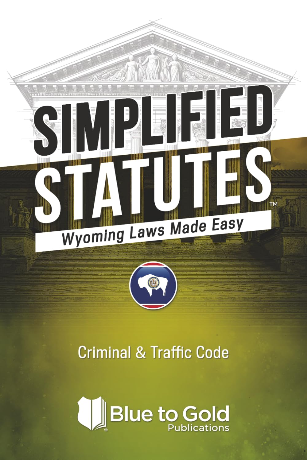 Simplified Statutes: Wyoming Laws Made Easy: Criminal & Traffic Code
