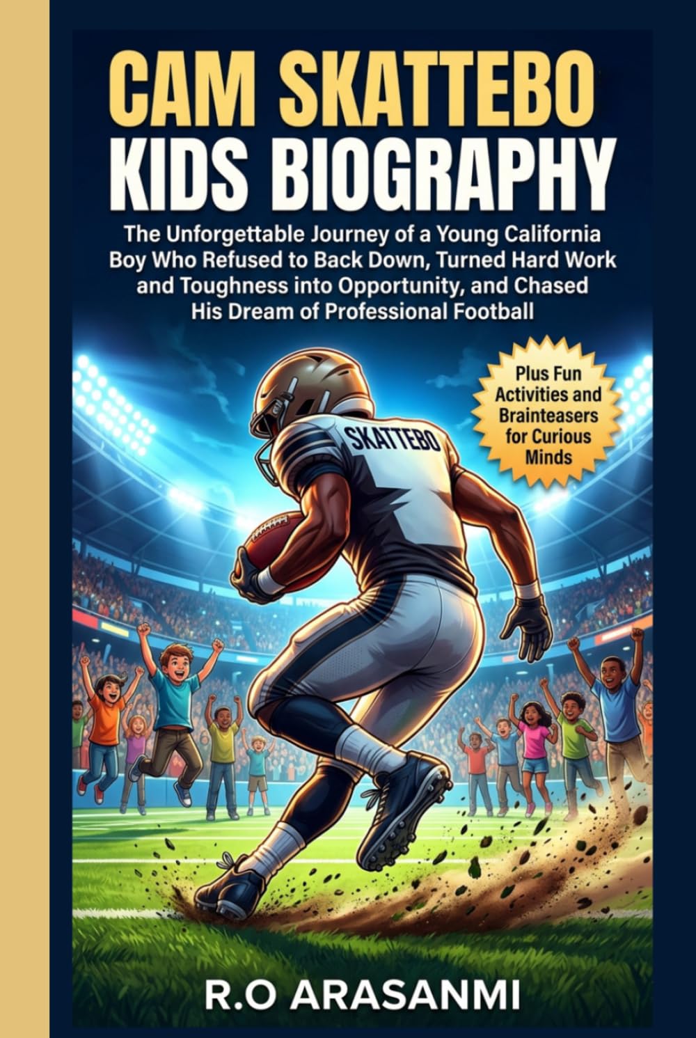 capítulo por capítulo baixar CAM SKATTEBO: KIDS BIOGRAPHY: The Unforgettable Journey of a Young California Boy Who Refused to Back Down, Turned Hard Work Toughness into Opportunity, and Chased His Dream of Professional Football