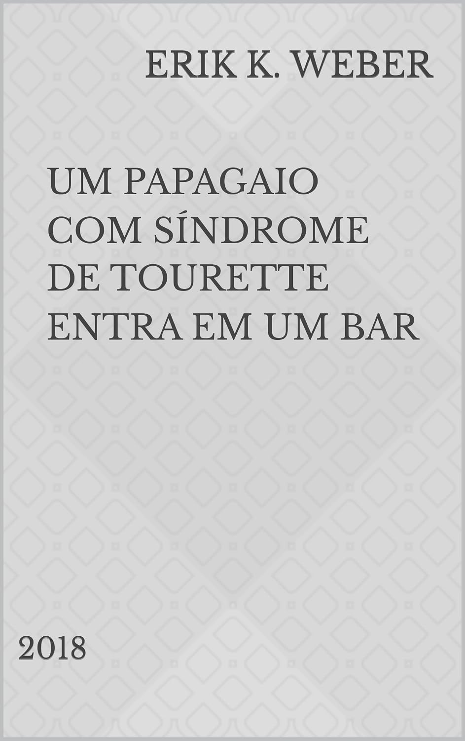 capítulo por capítulo baixar Um Papagaio Com Síndrome de Tourette Entra em um Bar: 2018 (Piadas & Frases Livro 1)