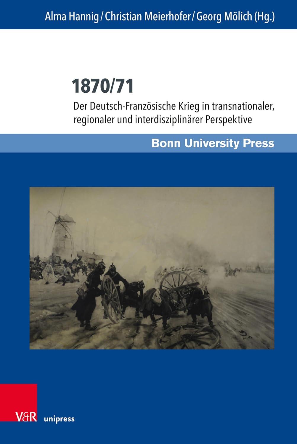 1870/71: Der Deutsch-Französische Krieg in transnationaler, regionaler und interdisziplinärer Perspektive (Deutschland und Frankreich im wissenschaftlichen ... franco-allemand 13) (German Edition)