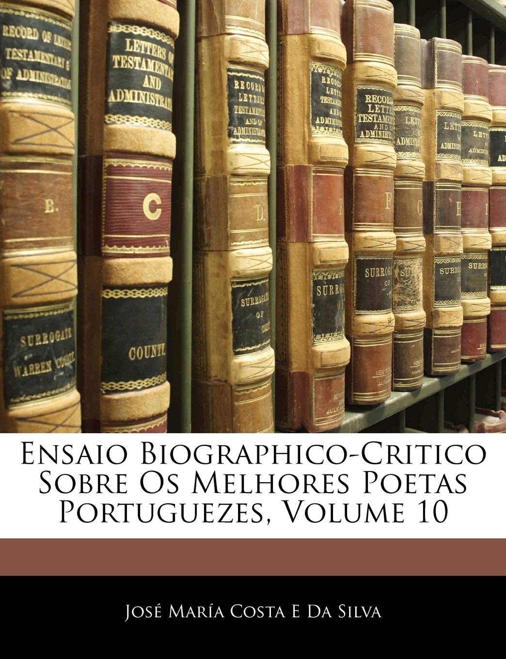 Ensaio Biographico-Critico Sobre OS Melhores Poetas Portuguezes, Volume 10 baixar o livro de graça