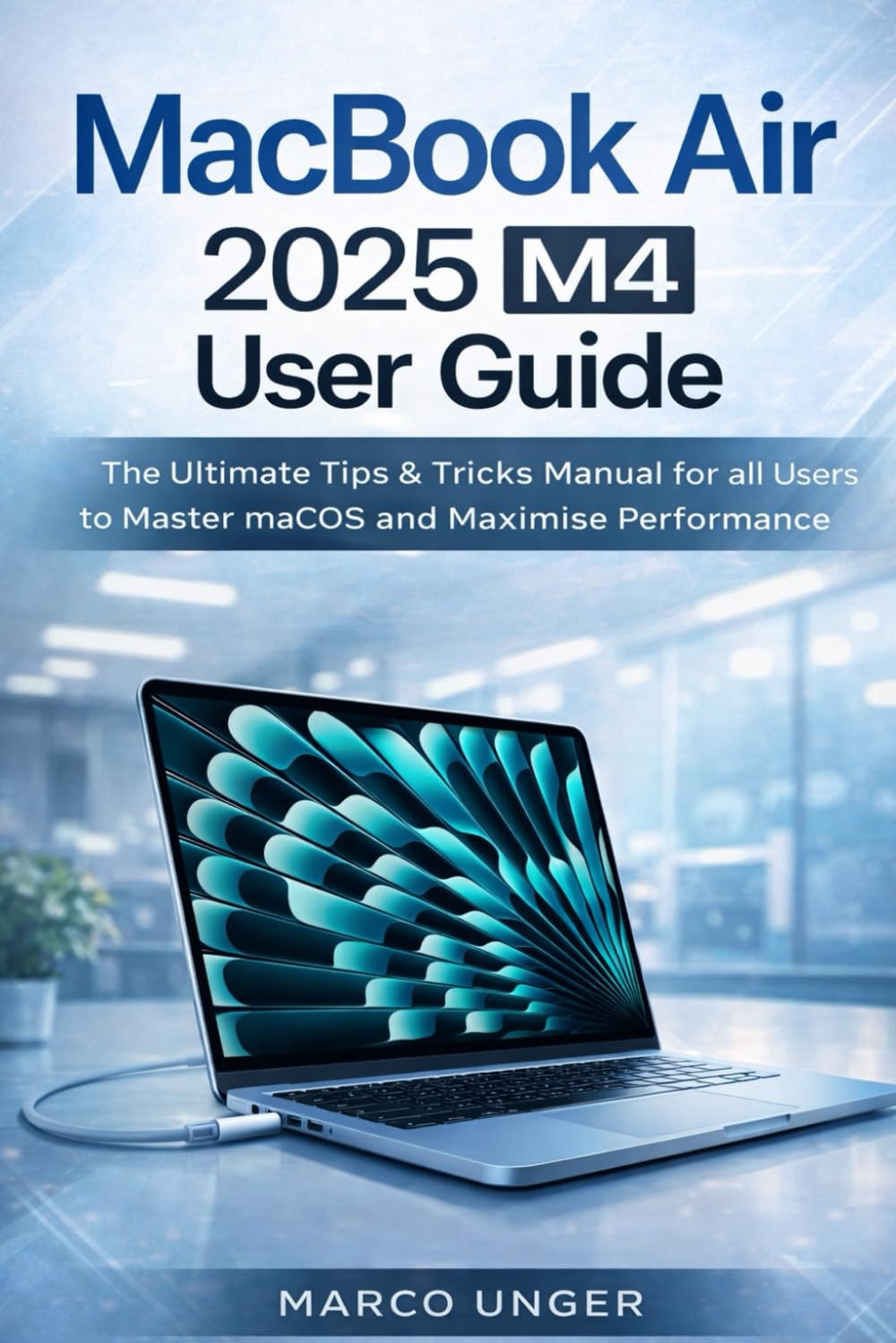 Macbook Air 2025 M4 User Guide: The Ultimate Tips & Tricks Manual for all Users to Master macOS and Maximise Performance baixar livro de graça