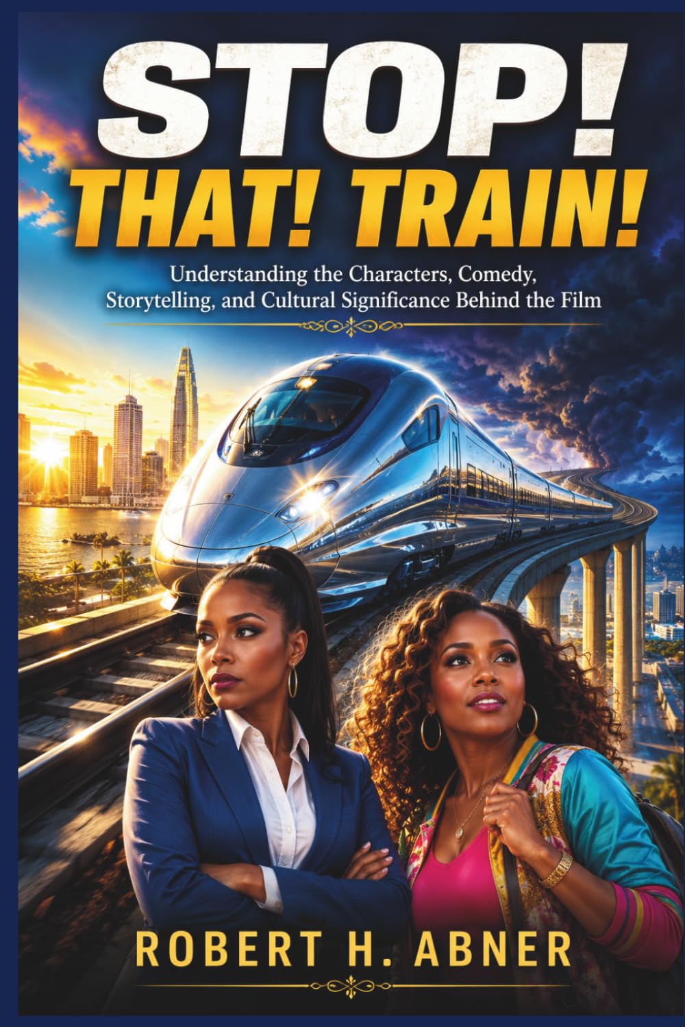 Stop! That! Train!: Understanding the Characters, Comedy, Storytelling, and Cultural Significance Behind the Film baixar livro de graça
