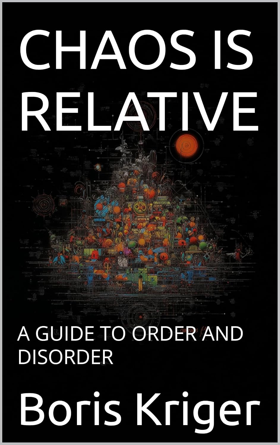 CHAOS IS RELATIVE: A GUIDE TO ORDER AND DISORDER (SCIENCE AND COSMOS) (English Edition) baixar o livro de graça
