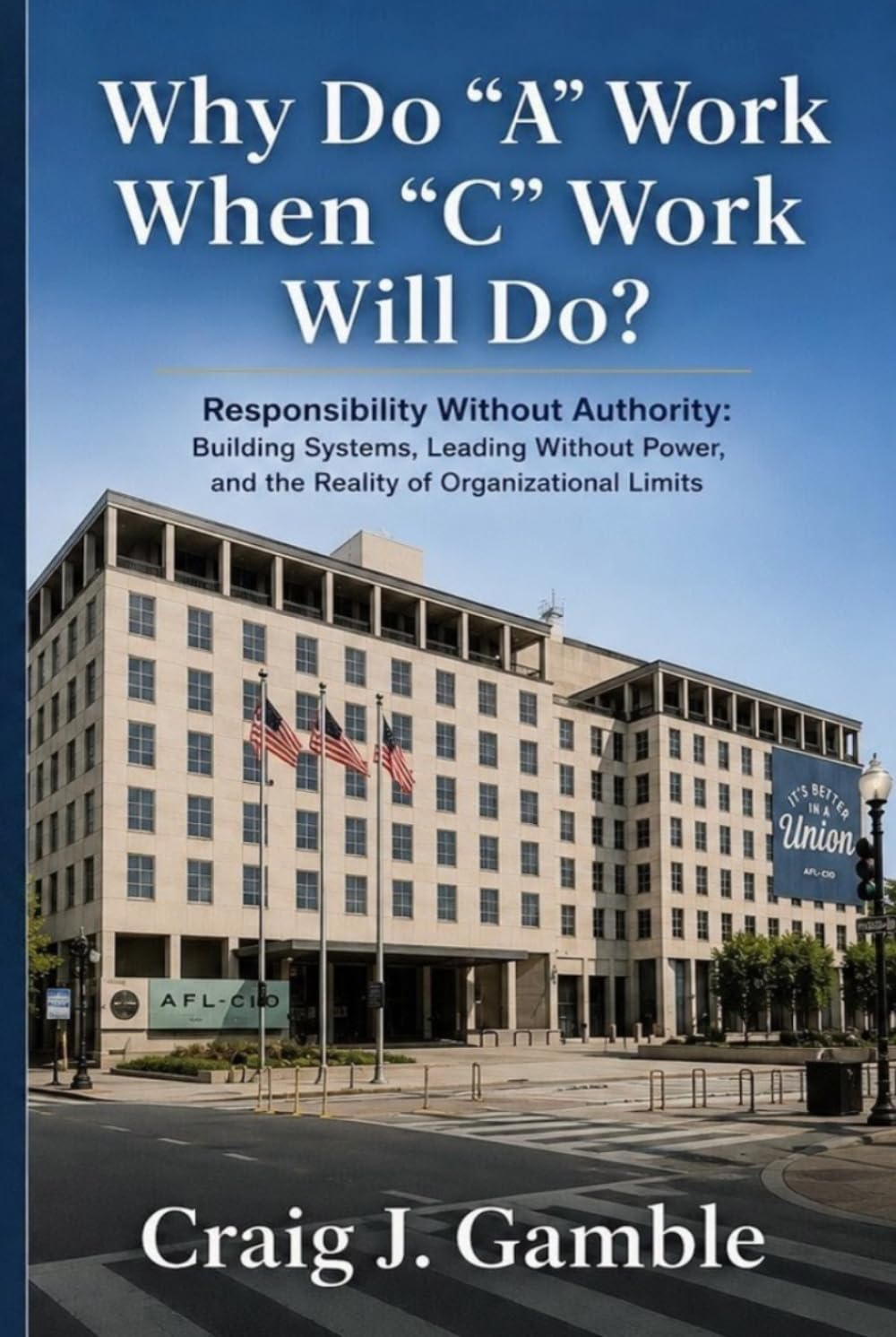 Why Do "A" Work When "C" Work Will Do?: Responsibility Without Authority: Building Systems, Leading Without Power, and the Reality of Organizational Limits baixar livro de graça
