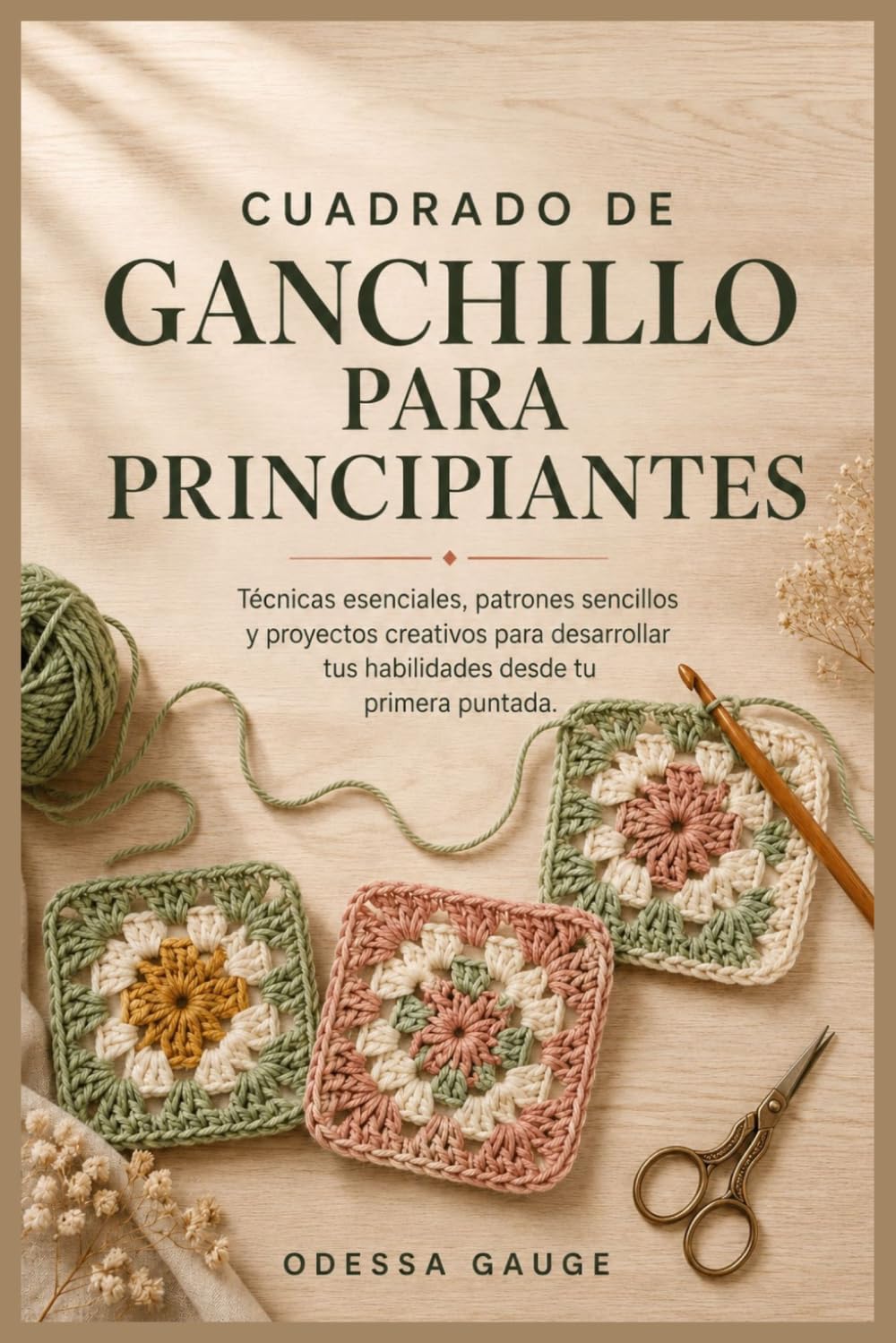 ler totalmente Cuadrado de ganchillo para principiantes: Técnicas esenciales, patrones sencillos y proyectos creativos para desarrollar tus habilidades desde tu primera puntada