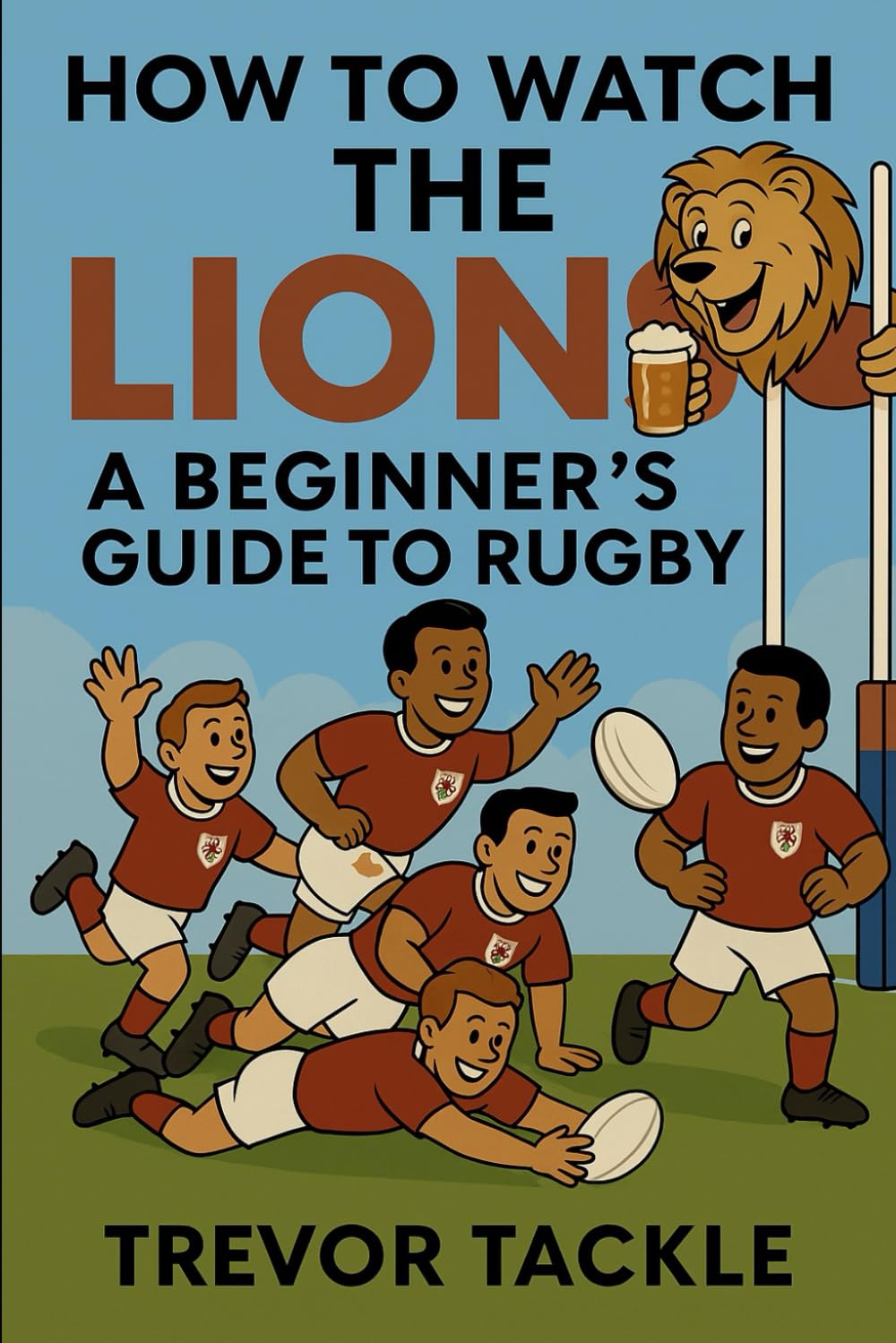 How to Watch The Lions: A Beginners Guide to Rugby baixar o livro de graça