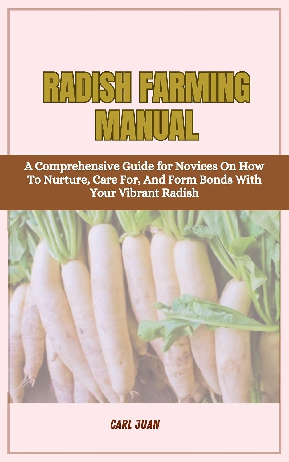 ler totalmente RADISH FARMING MANUAL: A Comprehensive Guide for Novices On How To Nurture, Care For, And Form Bonds With Your Vibrant Radish (English Edition)
