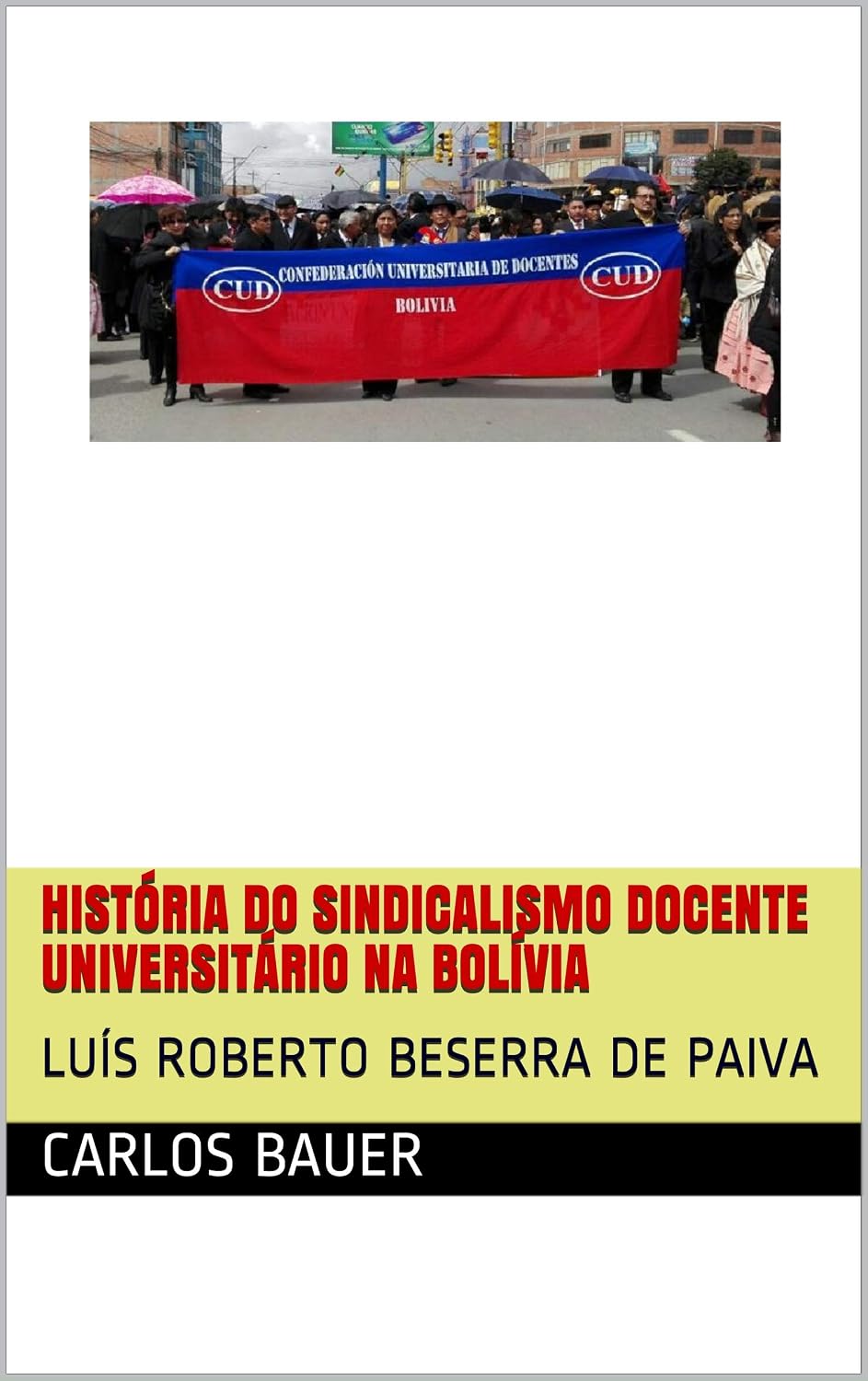 ler totalmente História do Sindicalismo docente universitário na Bolívia: Luís Roberto Beserra de Paiva (Coleção Escritos históricos educacionais Livro 8)