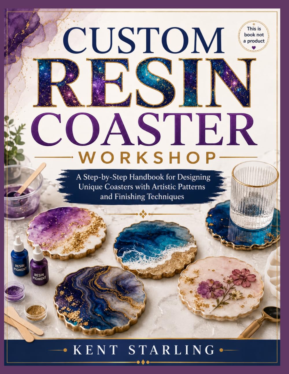 capítulo por capítulo baixar CUSTOM RESIN COASTER WORKSHOP: A Step-by-Step Handbook for Designing Unique Coasters with Artistic Patterns and Finishing Techniques