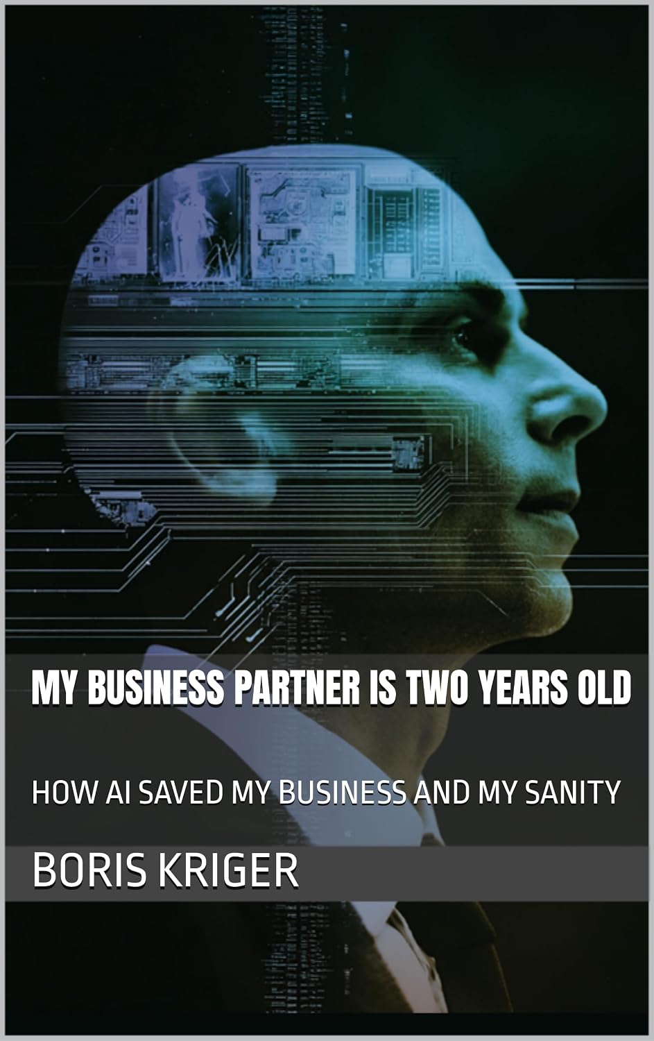 MY BUSINESS PARTNER IS TWO YEARS OLD: HOW AI SAVED MY BUSINESS AND MY SANITY (Business and Professional Development) (English Edition)