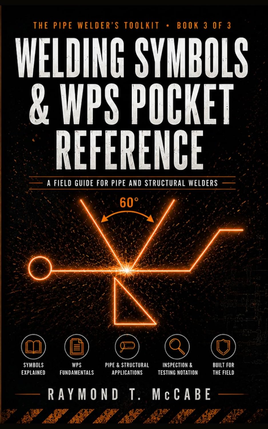 Welding Symbols & WPS Pocket Reference: A Field Guide for Pipe and Structural Welders — AWS A2.4 Symbols, WPS / PQR / WPQ Anatomy, 7 Sample WPSs,... PWHT, Defect ID (The Pipe Welder's Toolkit) baixar o livro de graça
