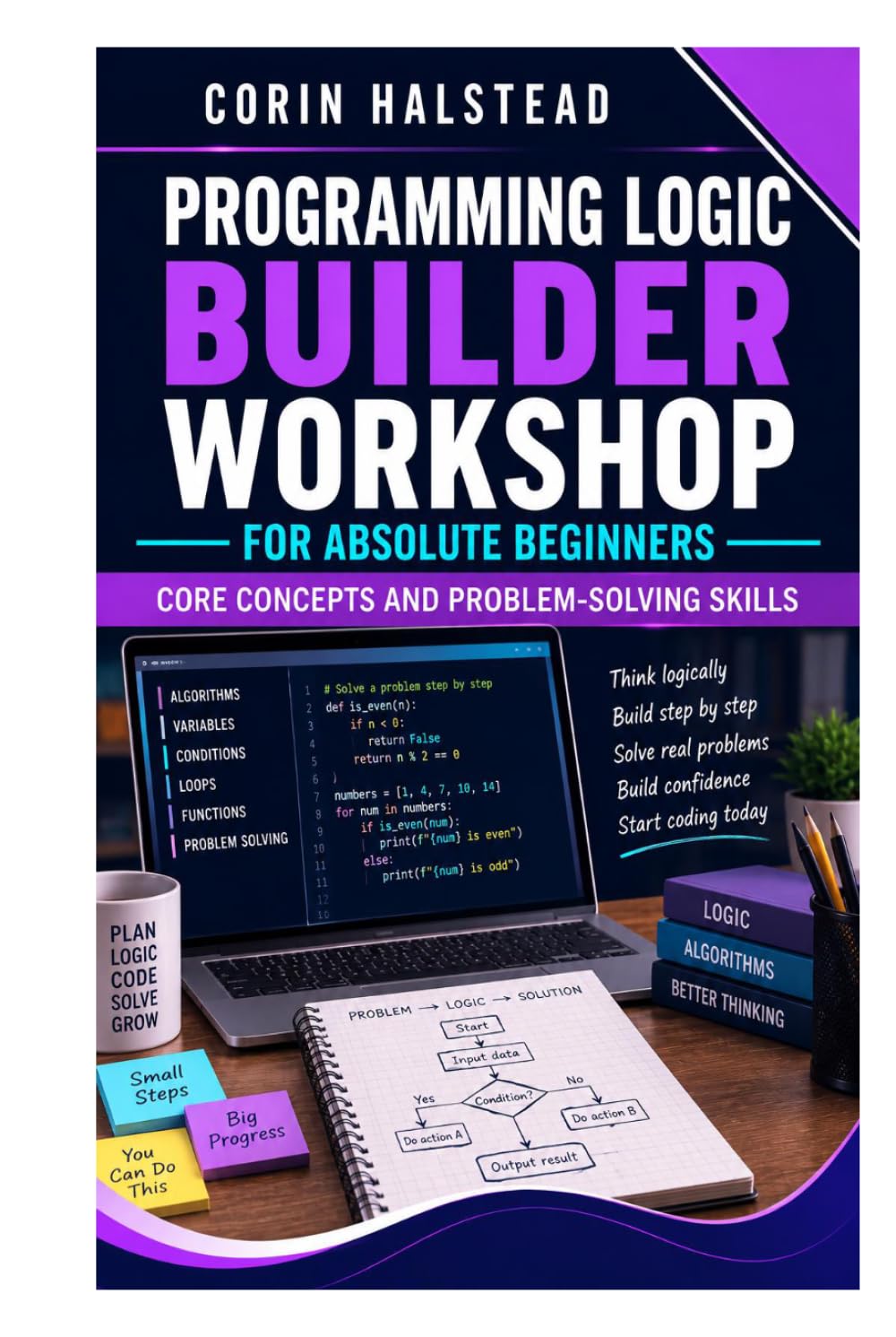 ler totalmente Programming Logic Builder Workshop for Absolute Beginners: Core Concepts and Problem-Solving Skills