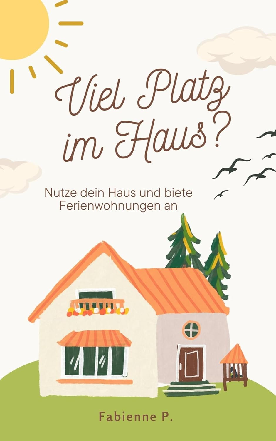Viel Platz im Haus ?: Nutze dein Haus und biete Ferienwohnungen an (German Edition)