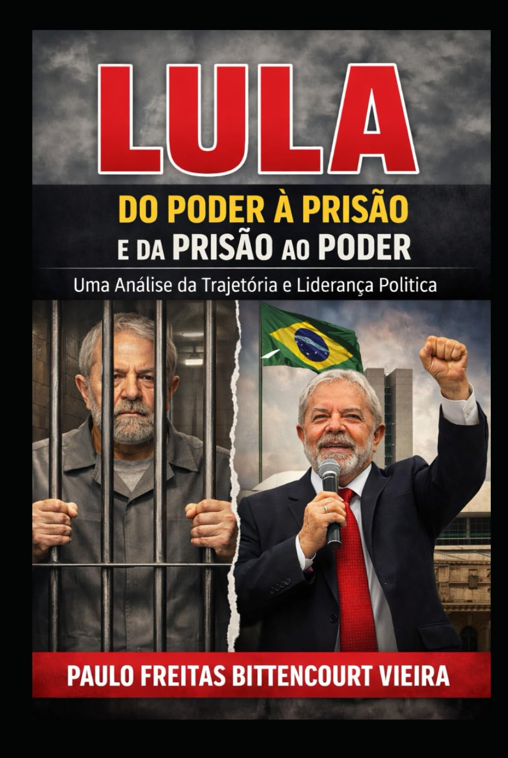 LULA – DO PODER À PRISÃO E DA PRISÃO AO PODER: Uma Análise da Trajetória e Liderança Política (Portuguese Edition) baixar livro de graça