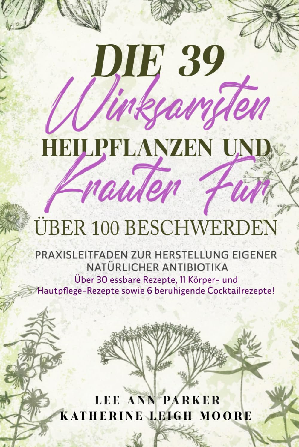 DIE 39 WIRKSAMSTEN HEILPFLANZEN UND KRÄUTER FÜR ÜBER 100 BESCHWERDEN: Praxisleitfaden zur Herstellung eigener natürlicher Antibiotika (German Edition) baixar livro de graça