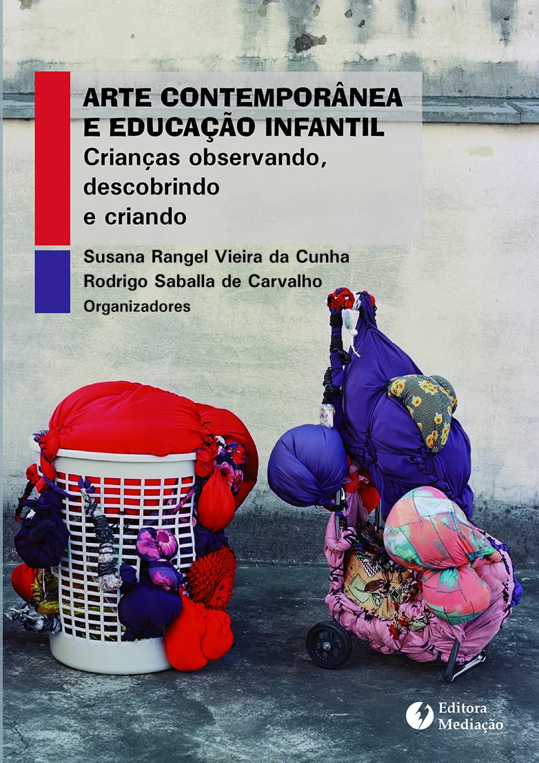 Arte Contemporânea e Educação Infantil. Crianças Observando, Descobrindo e Criando