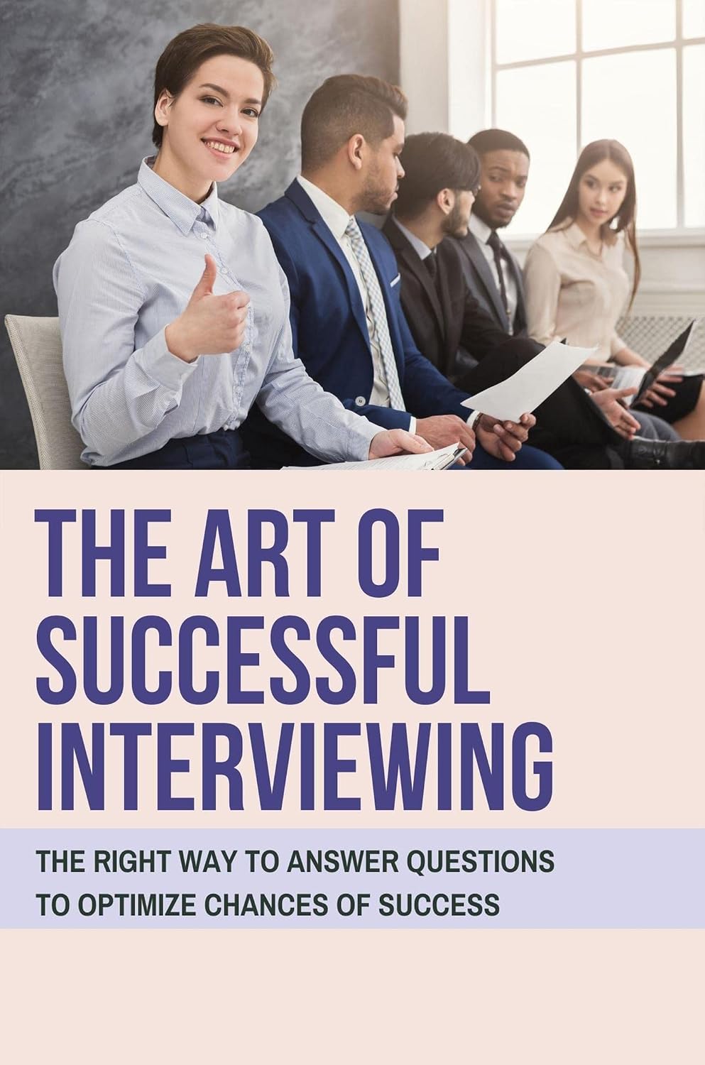 The Art Of Successfuk Interviewing: The Right Way To Answer Questions To Optimize Chances Of Success (English Edition) baixar livro de graça