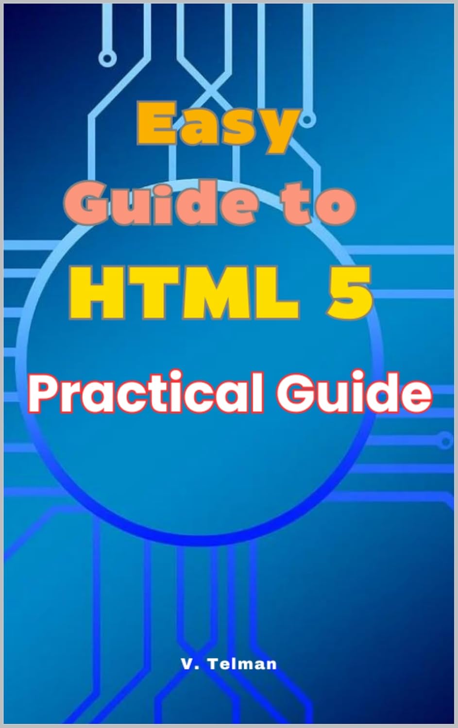 Easy Guide to HTML 5: Practical Guide (English Edition) baixar livro de graça