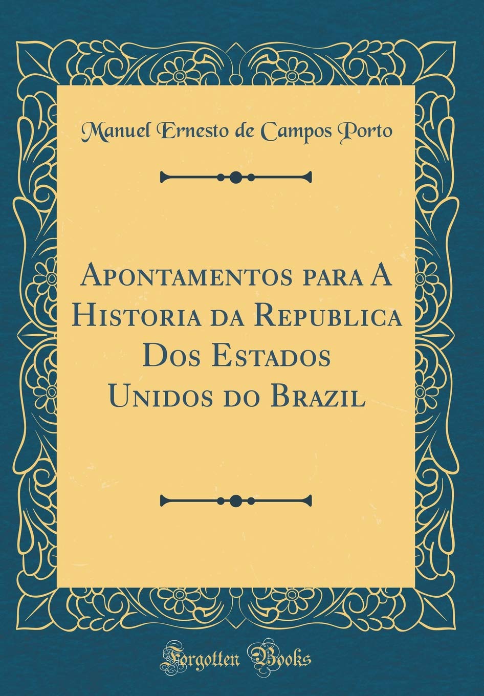 Apontamentos para A Historia da Republica Dos Estados Unidos do Brazil (Classic Reprint) baixar livro de graça