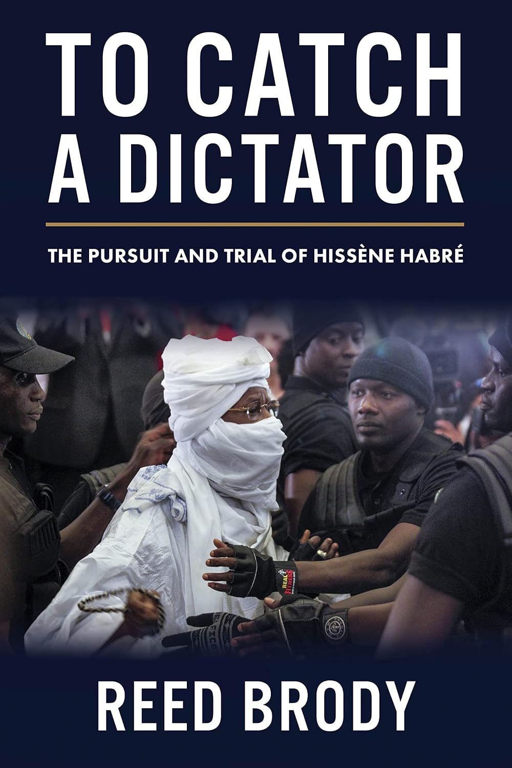 To Catch a Dictator: The Pursuit and Trial of Hissène Habré (English Edition)
