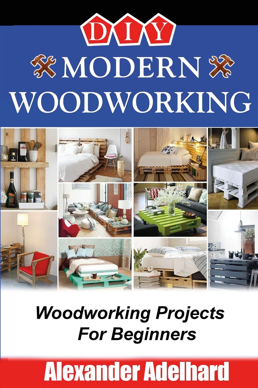 Diy Modern Woodworking: Woodworking Projects for Beginners baixar o livro de graça