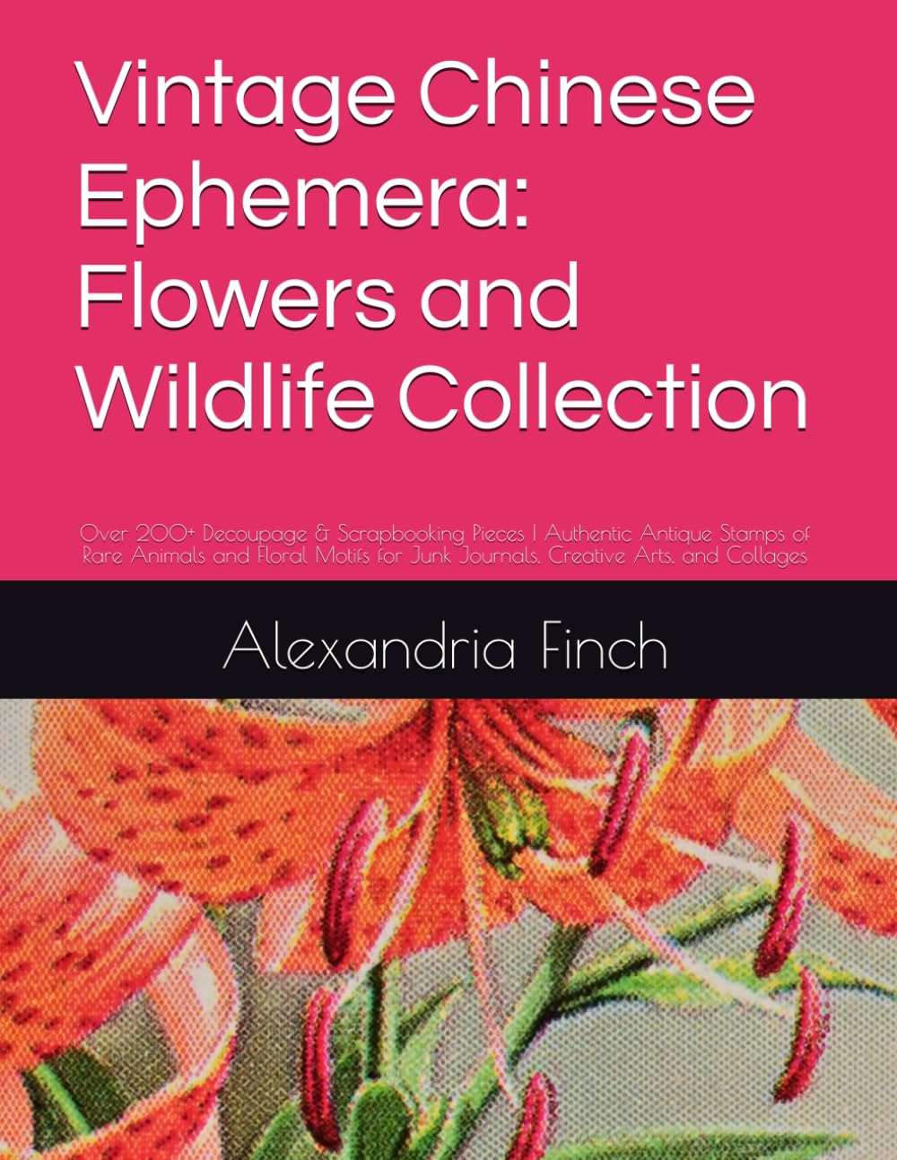 ler totalmente Vintage Chinese Ephemera: Flowers and Wildlife Collection: Over 200+ Decoupage & Scrapbooking Pieces | Authentic Antique Stamps of Rare Animals and... Junk Journals, Creative Arts, and Collages