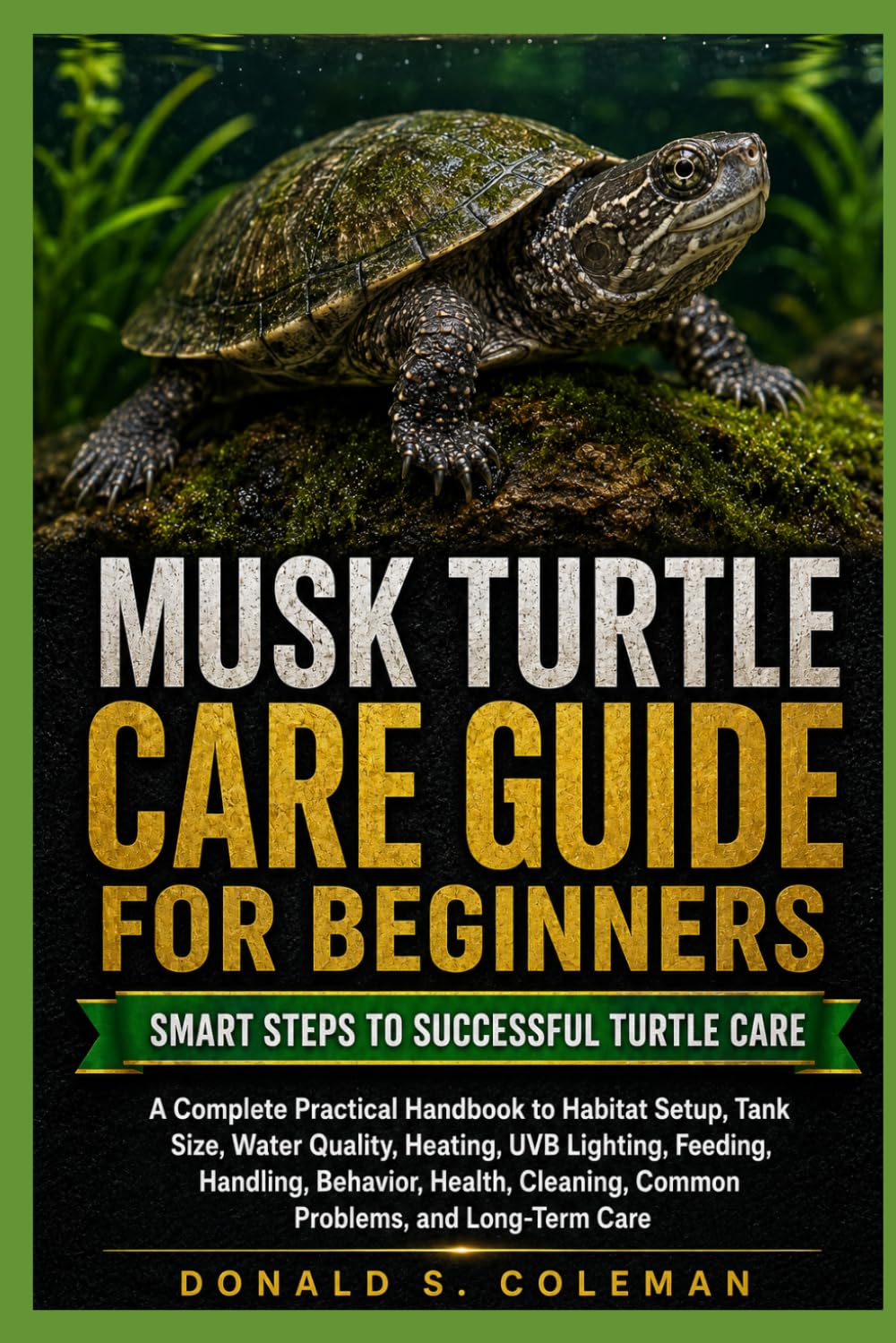 Musk Turtle Care Guide for Beginners: A Complete Practical Handbook to Habitat Setup, Tank Size, Water Quality, Heating, UVB Lighting, Feeding,... Cleaning, Common Problems, and Long-Term Care baixar livro de graça