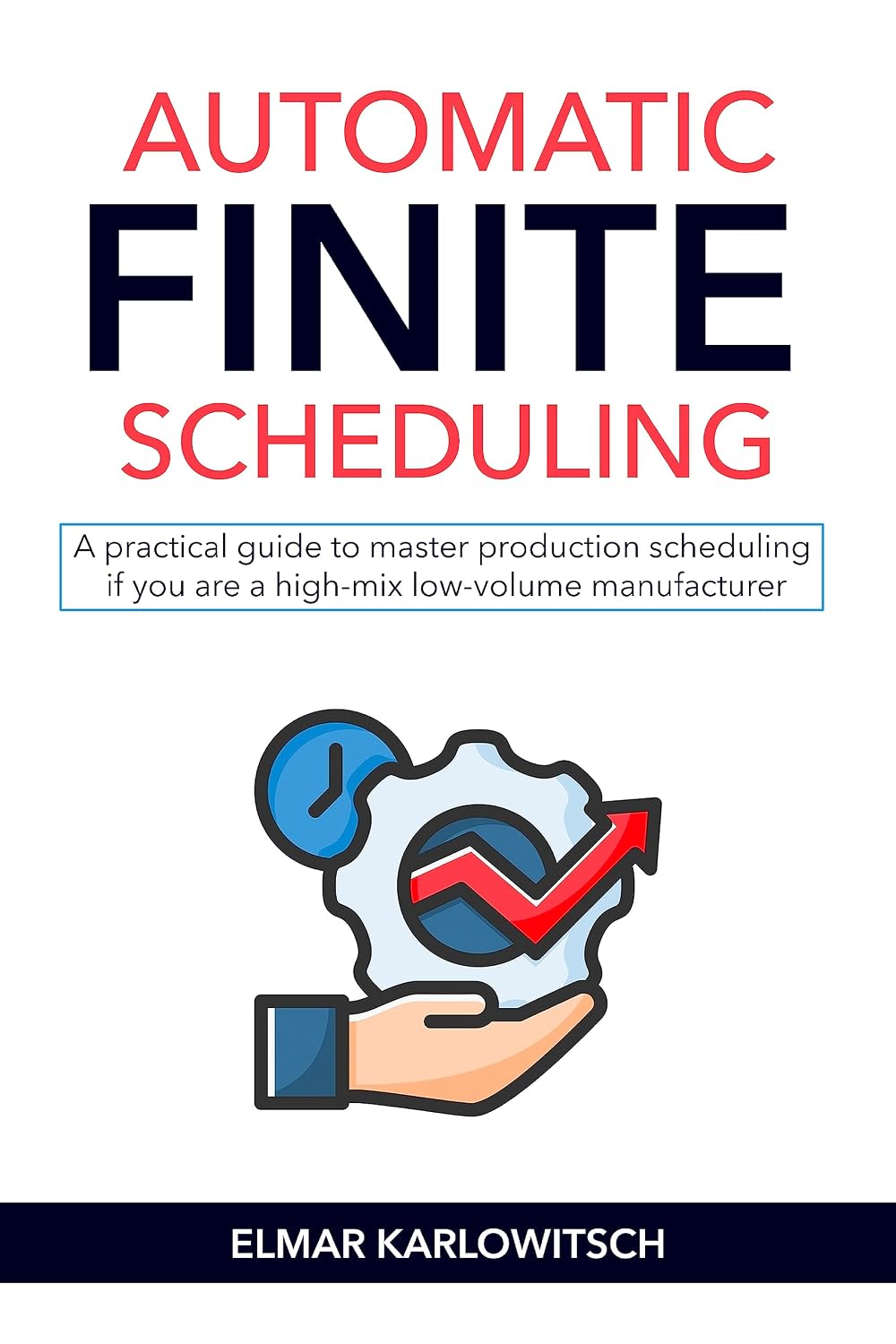 Automatic Finite Scheduling: A practical guide to master production scheduling if you are a high-mix low-volume manufacturer (English Edition) baixar livro de graça