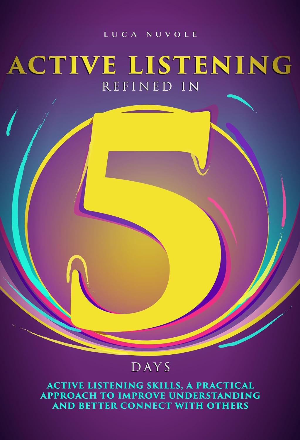 ler totalmente Active Listening Refined in 5 Days: Active Listening Skills, a Practical Approach to Improve Understanding and Better Connect with Others (Communication Skills Mastery Series Book 6) (English Edition)