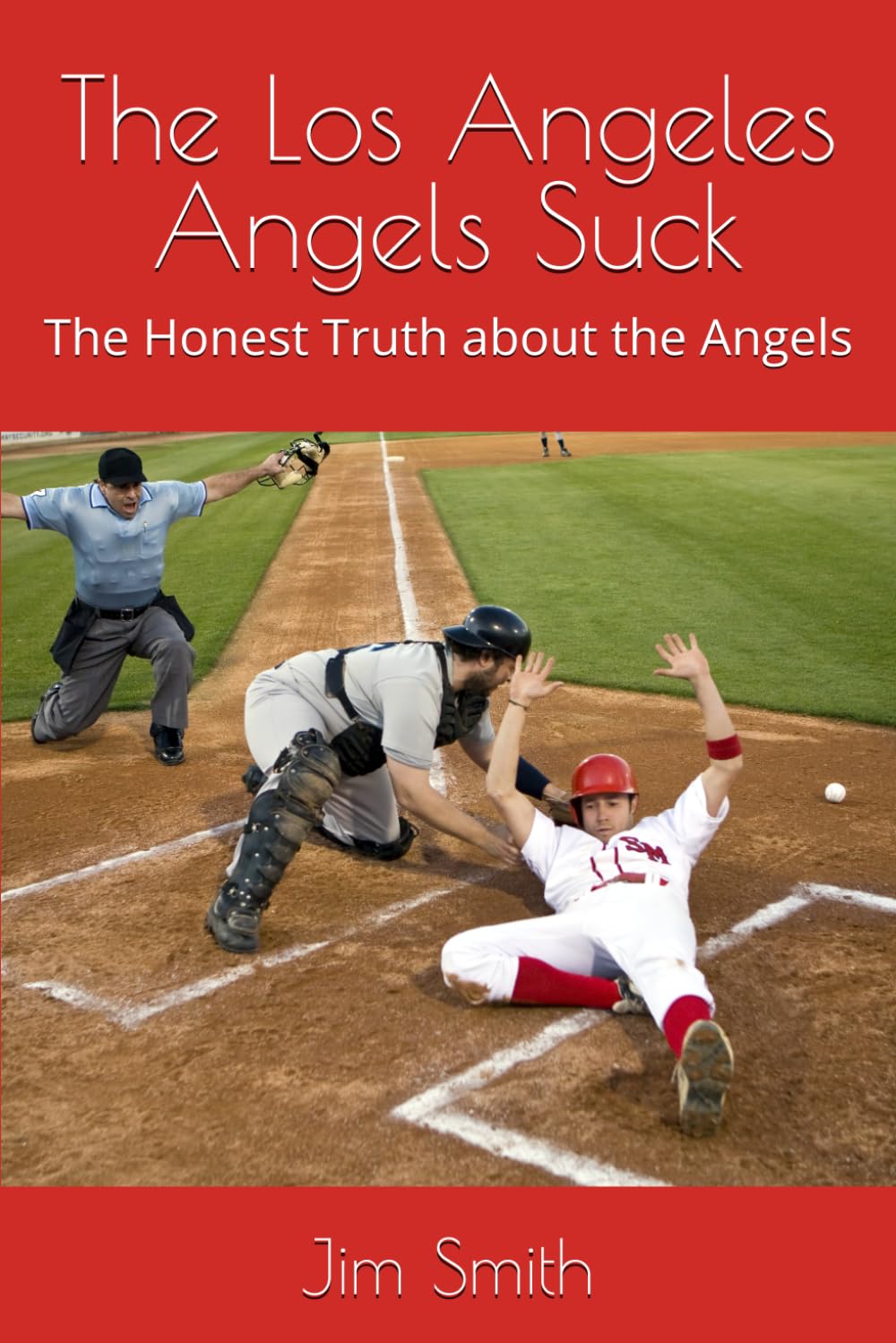 The Los Angeles Angels Suck: The Honest Truth about the Angels