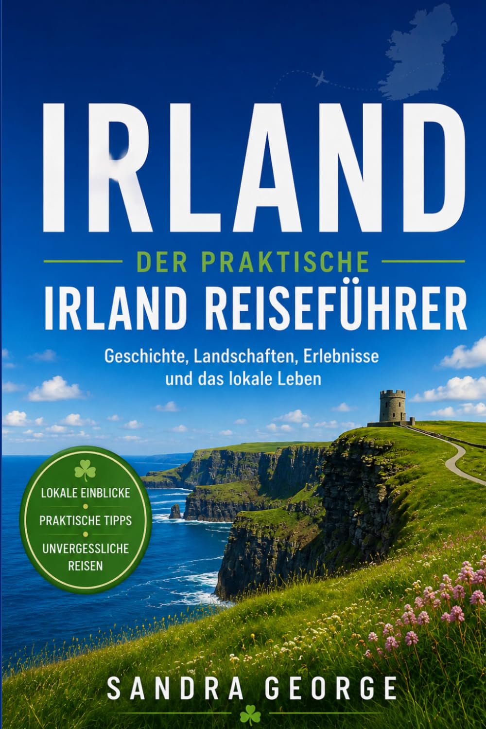 IRLAND-REISEFÜHRER: Dublin, Galway, Cork und der Wild Atlantic Way – mit Reiserouten, Insider-Tipps und allem, was Sie für die Planung der perfekten Reise benötigen (German Edition) baixar livro de graça
