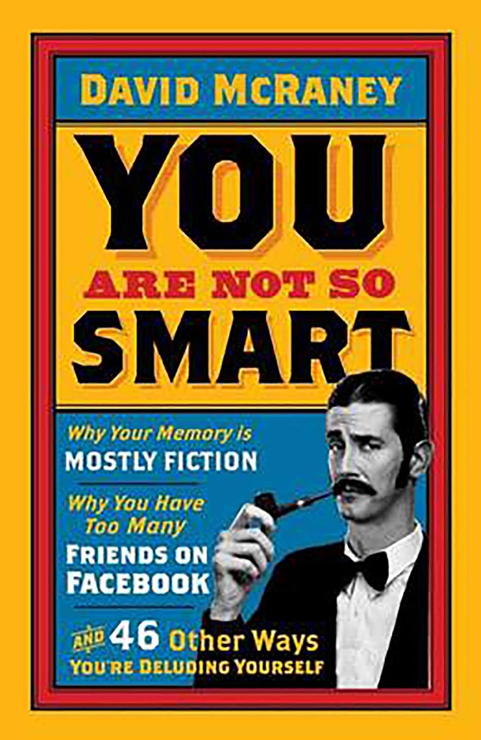 You are Not So Smart: Why Your Memory is Mostly Fiction, Why You Have Too Many Friends on Facebook and 46 Other Ways You're Deluding Yourself (English Edition) baixar o livro de graça