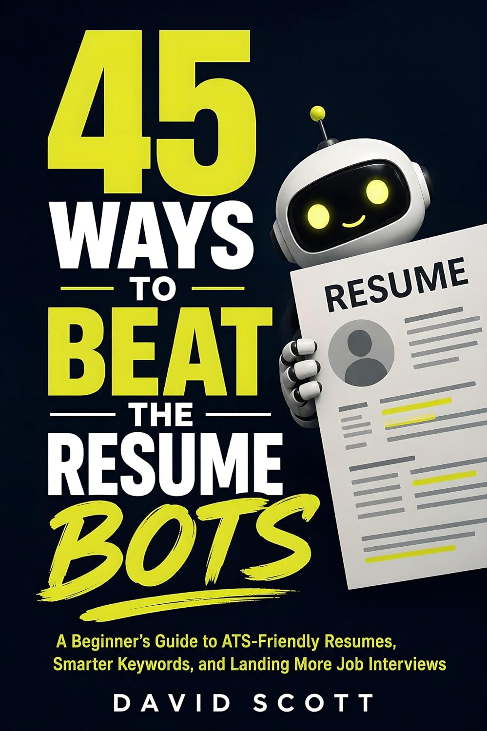 capítulo por capítulo baixar 45 Ways to Beat the Resume Bots: A Beginner's Guide to ATS-Friendly Resumes, Smarter Keywords, and Landing More Job Interviews (English Edition)